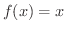 $f(x) = x$