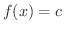 $\displaystyle{f(x) = c}$