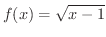$\displaystyle{f(x) = \sqrt{x-1}}$