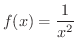 $\displaystyle{f(x) = \frac{1}{x^{2}}}$