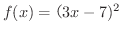 $\displaystyle{f(x) = i3x - 7)^{2}}$