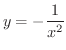 $\displaystyle{y = -\frac{1}{x^{2}}}$
