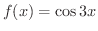 $\displaystyle{f(x) = \cos{3x}}$