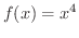 $\displaystyle{f(x) = x^4}$