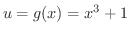 $u = g(x) = x^3 + 1$