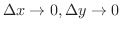 $\Delta x \to 0, \Delta y \to 0$
