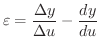 $\displaystyle{ \varepsilon = \frac{\Delta y}{\Delta u} -\frac{dy}{du}}$