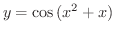 $\displaystyle{y = \cos{(x^2 + x)}}$