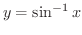 $y = \sin^{-1}{x}$