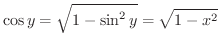 $\displaystyle \cos{y} = \sqrt{1 - \sin^{2}{y}} = \sqrt{1 - x^{2}}$