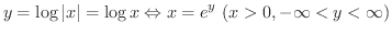 $\displaystyle y = \log{\vert x\vert} = \log{x} \Leftrightarrow x = e^{y} \ (x > 0, -\infty < y < \infty) $
