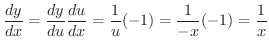 $\displaystyle \frac{dy}{dx} = \frac{dy}{du}\frac{du}{dx} = \frac{1}{u}(-1) = \frac{1}{-x}(-1) = \frac{1}{x} $
