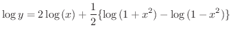$\displaystyle \log{y} = 2\log{(x)} + \frac{1}{2}\{\log{(1+x^{2})} - \log{(1-x^{2})}\} $