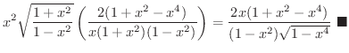 $\displaystyle x^{2}\sqrt{\frac{1+x^{2}}{1-x^{2}}}\left(\frac{2(1+x^{2}-x^{4})}{...
...= \frac{2x(1+x^{2}-x^{4})}{(1-x^{2})\sqrt{1-x^{4}}}
\ensuremath{\ \blacksquare}$