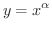 $\displaystyle{y = x^{\alpha}}$