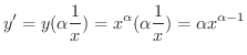 $\displaystyle y^{\prime} = y ( \alpha \frac{1}{x} ) = x^{\alpha}( \alpha \frac{1}{x} ) = \alpha x^{\alpha - 1} $