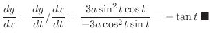 $\displaystyle \frac{dy}{dx} = {\frac{dy}{dt}}/{\frac{dx}{dt}} = \frac{3a\sin^{2}{t}\cos{t}}{-3a\cos^{2}{t}\sin{t}} = -\tan{t}
\ensuremath{\ \blacksquare}
$