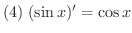 $\displaystyle{(4) \ (\sin{x})^{\prime} = \cos{x}}$