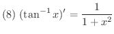 $\displaystyle{(8) \ (\tan^{-1}{x})^{\prime} = \frac{1}{1+x^{2}}}$