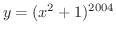 $\displaystyle{y = (x^{2} + 1)^{2004}}$