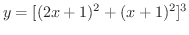 $\displaystyle{y = [(2x+1)^{2} + (x+1)^{2}]^{3}}$