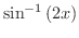 $\displaystyle{\sin^{-1}{(2x)}}$