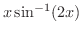 $\displaystyle{x\sin^{-1}(2x)}$