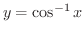 $\displaystyle{y = \cos^{-1}{x}}$