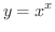 $\displaystyle{y = x^{x}}$