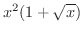$\displaystyle{x^{2}(1 + \sqrt{x})}$