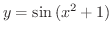 $\displaystyle{y = \sin{(x^{2} + 1)}}$