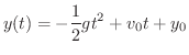 $\displaystyle y(t) = -\frac{1}{2}gt^{2} + v_{0}t + y_{0}$
