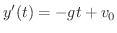 $\displaystyle y'(t) = -gt + v_{0}$