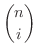 $\displaystyle{\binom{n}{i}}$