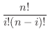 $\displaystyle{\frac{n!}{i!(n-i)!}}$