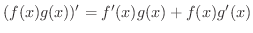 $\displaystyle (f(x)g(x))^{\prime} = f^{\prime}(x)g(x) + f(x)g^{\prime}(x) $