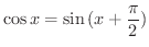 $\displaystyle \cos{x} = \sin{(x + \frac{\pi}{2})}$