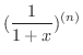 $\displaystyle{(\frac{1}{1+x})^{(n)}}$