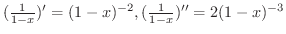 $(\frac{1}{1-x})^{\prime} = (1 - x)^{-2}, (\frac{1}{1-x})^{\prime\prime} = 2(1 - x)^{-3}$