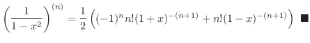 $\displaystyle \left(\frac{1}{1 - x^{2}}\right)^{(n)} = \frac{1}{2}\left((-1)^{n}n!(1 + x)^{-(n+1)} + n!(1 - x)^{-(n+1)}\right)
\ensuremath{\ \blacksquare}
$