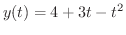 $\displaystyle{y(t) = 4 + 3t - t^{2}}$