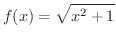 $\displaystyle{f(x) = \sqrt{x^{2} + 1}}$