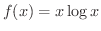 $\displaystyle{f(x) = x\log{x}}$