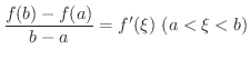 $\displaystyle \frac{f(b) - f(a)}{b - a} = f^{\prime}(\xi) \ (a < \xi < b) $