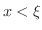 $\displaystyle x < \xi$