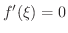$\displaystyle f^{\prime}(\xi) = 0 $