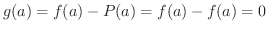 $g(a) = f(a) - P(a) = f(a) - f(a) = 0$