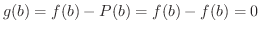 $g(b) = f(b) - P(b) = f(b) - f(b) = 0$