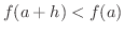 $f(a+h) < f(a)$