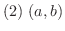 $(2) \ (a,b)$